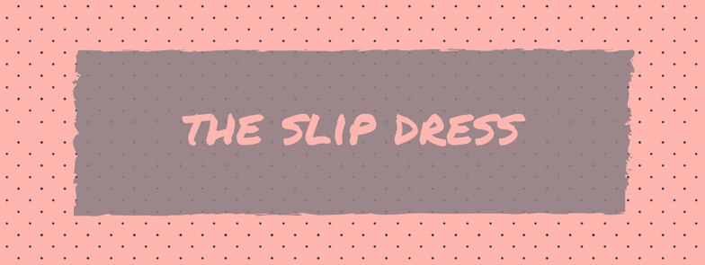 the slip dress AW16